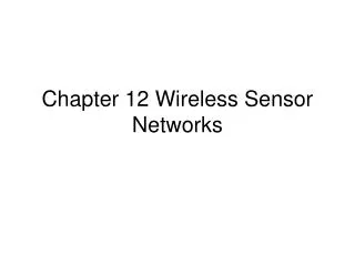 Chapter 12 Wireless Sensor Networks