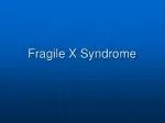 Fragile X Syndrome - slide 1
