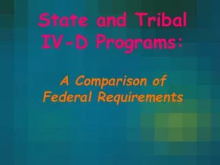 State and Tribal IV-D Programs: A Comparison of Federal Requirements