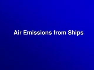 Air Emissions from Ships