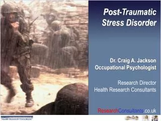 Post-Traumatic Stress Disorder Dr. Craig A. Jackson Occupational Psychologist Research Director Health Research Consulta