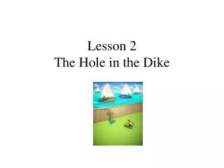 Lesson 2 The Hole in the Dike