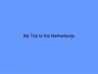 My Trip to the Netherlands