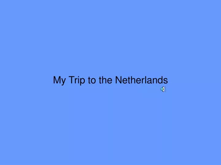my trip to the netherlands