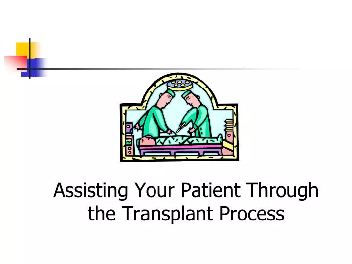 assisting your patient through the transplant process