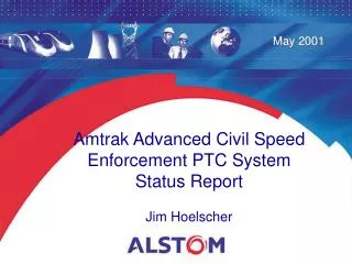 Amtrak Advanced Civil Speed Enforcement PTC System Status Report Jim Hoelscher