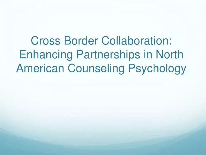 cross border collaboration enhancing partnerships in north american counseling psychology