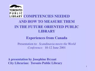 A presentation by Josephine Bryant City Librarian: Toronto Public Library