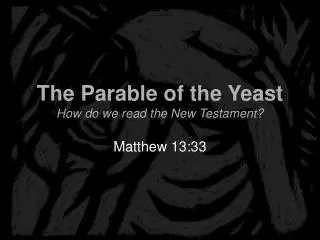 The Parable of the Yeast How do we read the New Testament?