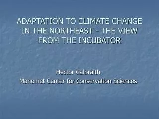 ADAPTATION TO CLIMATE CHANGE IN THE NORTHEAST - THE VIEW FROM THE INCUBATOR