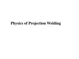Physics of Projection Welding