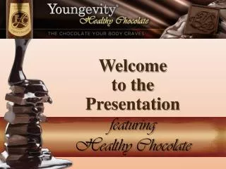 Welcome to the Presentation featuring Healthy Chocolate