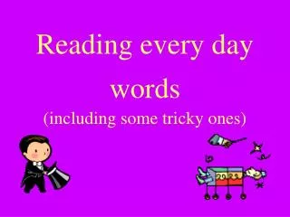 Reading every day words (including some tricky ones)