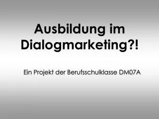Ausbildung im Dialogmarketing?!
