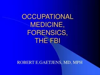 OCCUPATIONAL MEDICINE, FORENSICS, THE FBI