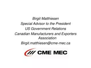 Birgit Matthiesen Special Advisor to the President US Government Relations Canadian Manufacturers and Exporters Associat