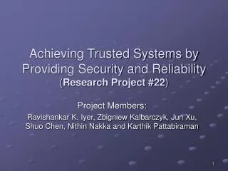 Achieving Trusted Systems by Providing Security and Reliability ( Research Project #22 )
