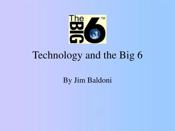 technology and the big 6