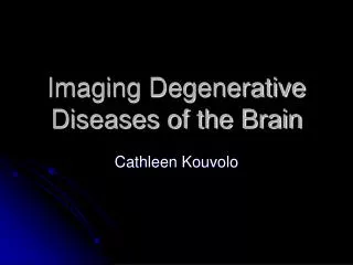 Imaging Degenerative Diseases of the Brain