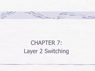 CHAPTER 7: Layer 2 Switching