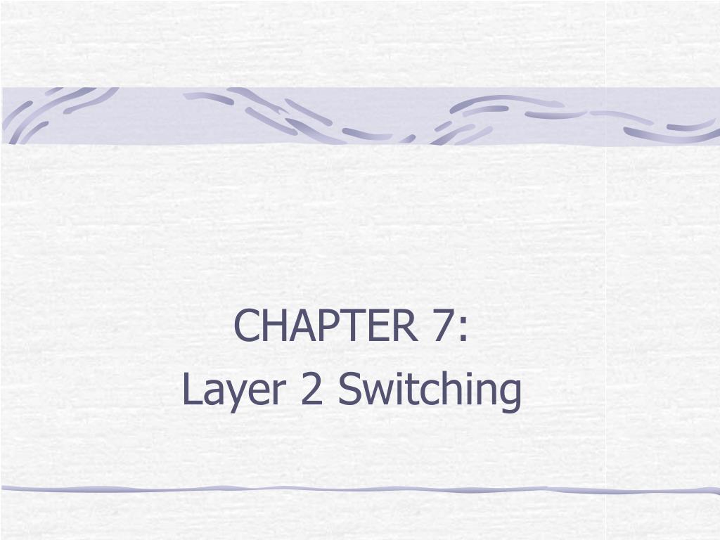 PPT - CHAPTER 7: Layer 2 Switching PowerPoint Presentation, free ...