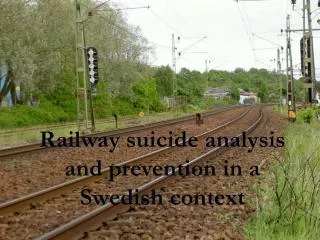 Railway suicide analysis and prevention in a Swedish context