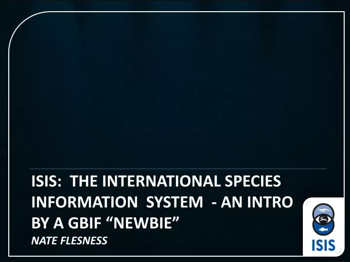 isis the international species information system an intro by a gbif newbie nate flesness