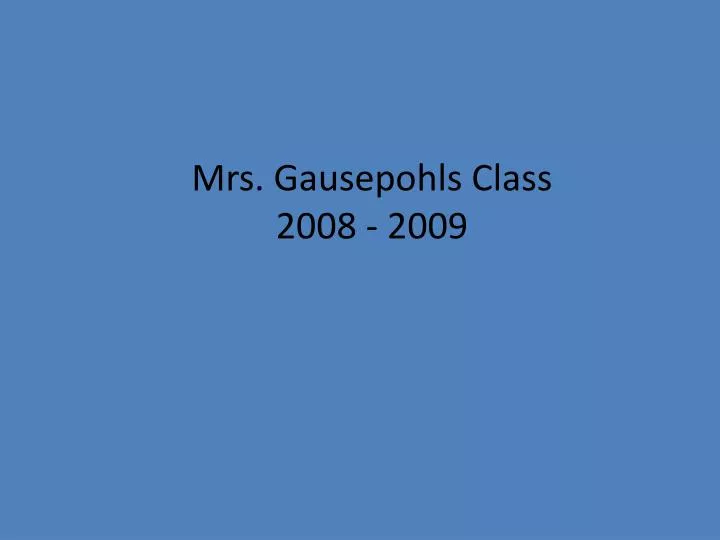 mrs gausepohls class 2008 2009