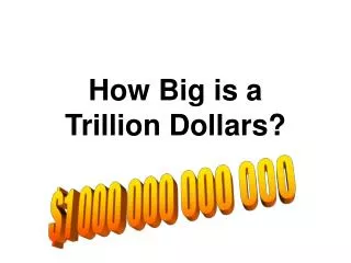 How Big is a Trillion Dollars?