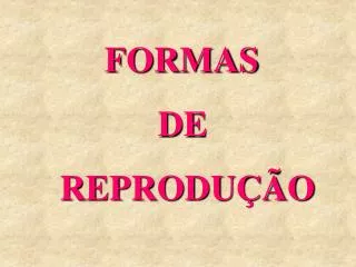 FORMAS DE REPRODUÇÃO