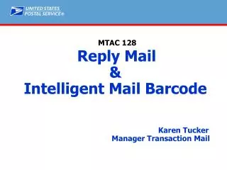MTAC 128 Reply Mail &amp; Intelligent Mail Barcode Karen Tucker 				Manager Transaction Mail