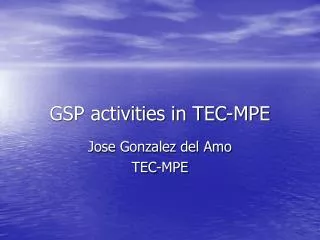 GSP activities in TEC-MPE