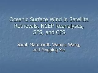 Oceanic Surface Wind in Satellite Retrievals, NCEP Reanalyses, GFS, and CFS