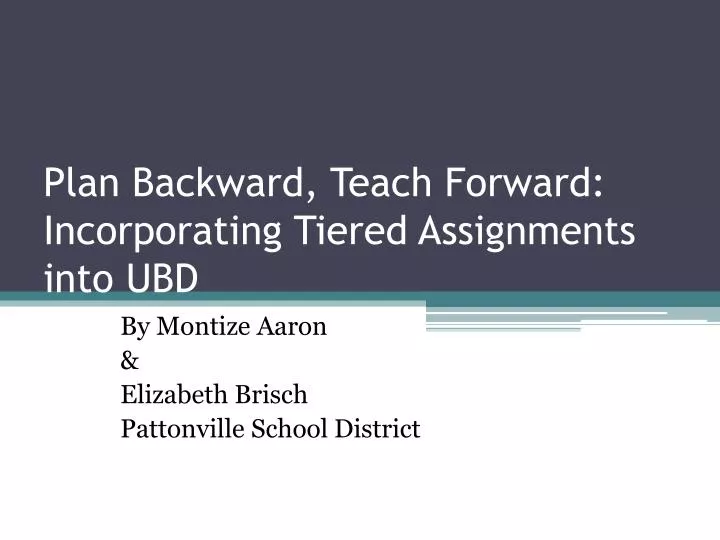 plan backward teach forward incorporating tiered assignments into ubd