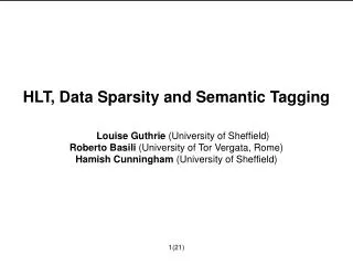 HLT, Data Sparsity and Semantic Tagging Louise Guthrie (University of Sheffield) Roberto Basili (University of Tor Ver