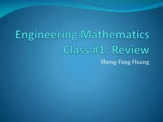 Engineering Mathematics Class # 1: Review