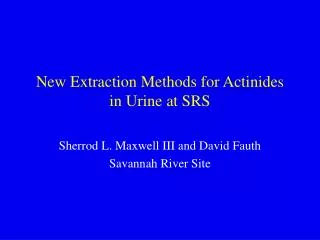 New Extraction Methods for Actinides in Urine at SRS