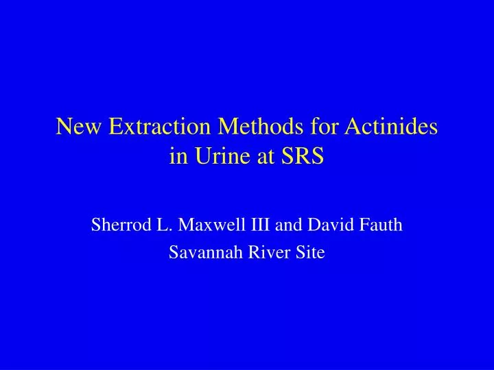 new extraction methods for actinides in urine at srs