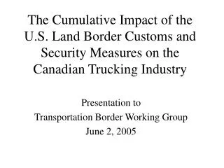 The Cumulative Impact of the U.S. Land Border Customs and Security Measures on the Canadian Trucking Industry