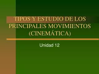 TIPOS Y ESTUDIO DE LOS PRINCIPALES MOVIMIENTOS (CINEMÁTICA)