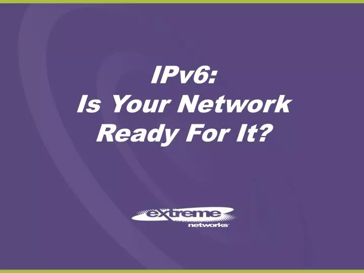 ipv6 is your network ready for it