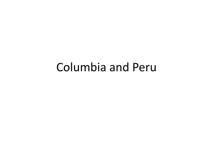 columbia and peru