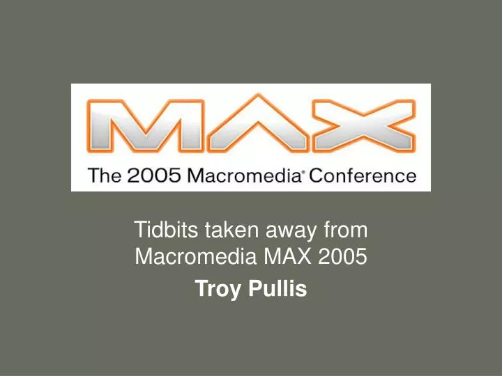 tidbits taken away from macromedia max 2005 troy pullis