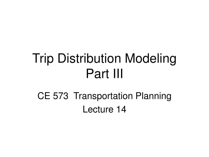 trip distribution modeling part iii