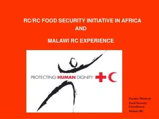 RC/RC FOOD SECURITY INITIATIVE IN AFRICA AND MALAWI RC EXPERIENCE
