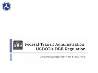 Federal Transit Administration : USDOT’s DBE Regulation