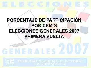 PORCENTAJE DE PARTICIPACIÓN POR CEM’S ELECCIONES GENERALES 2007 PRIMERA VUELTA