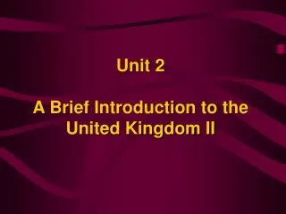Unit 2 A Brief Introduction to the United Kingdom II