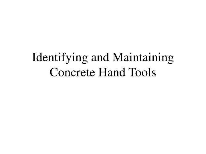 identifying and maintaining concrete hand tools