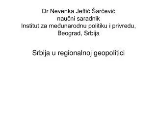 Dr Nevenka Jeftić Šarčević naučni saradnik Institut za međunarodnu politiku i privredu, Beograd, Srbija